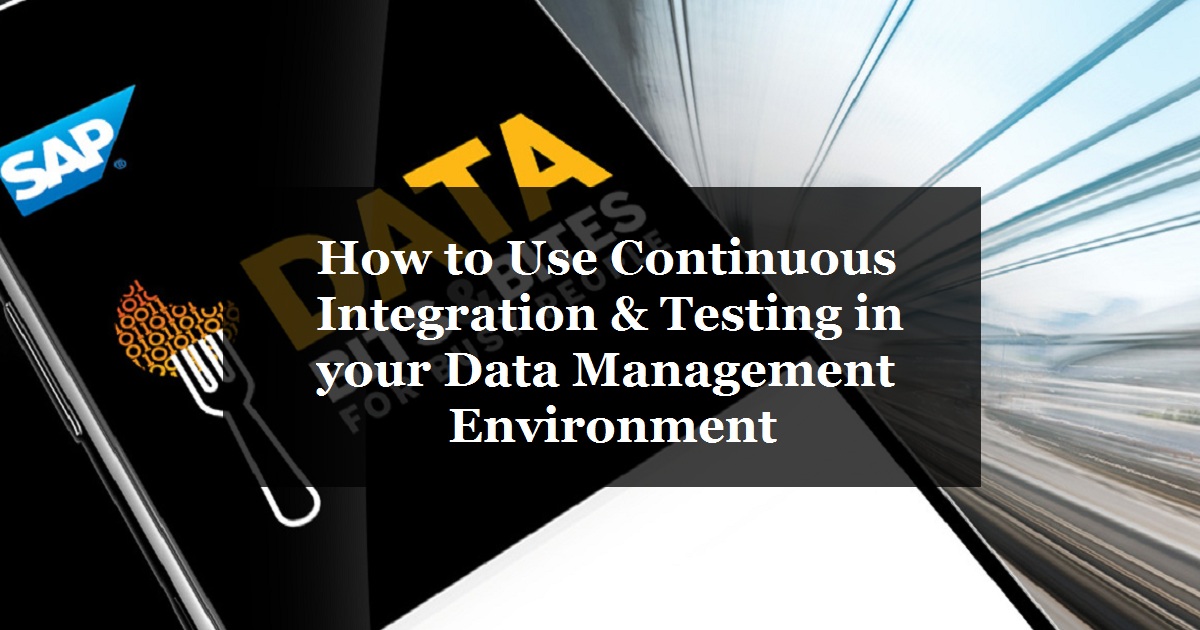 How to Use Continuous Integration & Testing in your Data Management Environment